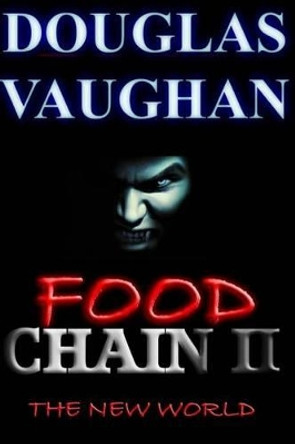 Food Chain II: The New World Douglas Vaughan 9781539046868
