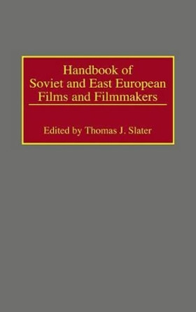 Handbook of Soviet and East European Films and Filmmakers Thomas J. Slater 9780313262395