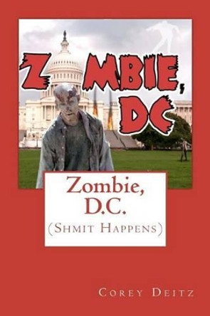 Zombie, D.C.: (Shmit Happens) Corey Deitz 9781480015562