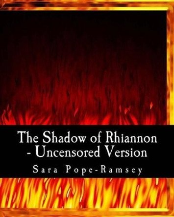 The Shadow of Rhiannon - Uncensored Version Sara Pope-Ramsey 9781461095934