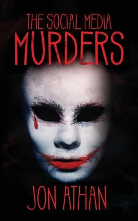 The Social Media Murders by Jon Athan