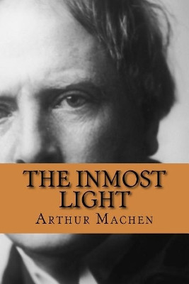 The Inmost Light Arthur Machen 9781986246187