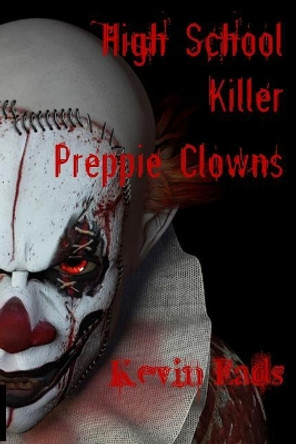 High School Killer Preppie Clowns Kevin Eads 9781546729105