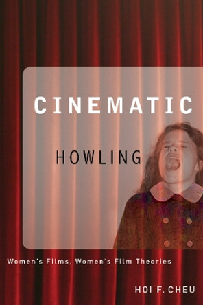 Cinematic Howling: Women's Films, Women's Film Theories Hoi Cheu 9780774813785