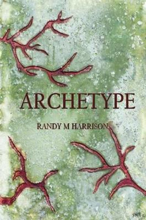 Archetype by Randy M Harrison