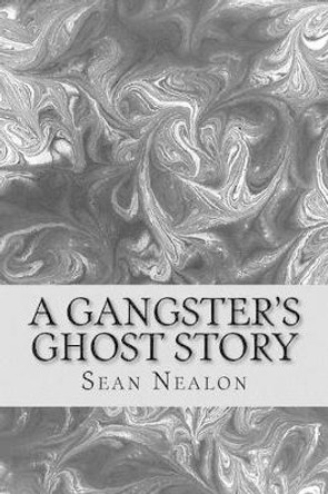 A Gangster's Ghost Story Sean Nealon 9781495949777