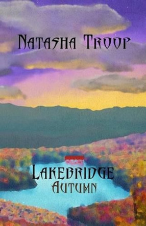 Lakebridge: Autumn: The Lakebridge Cycle - Book 3 Natasha Troop 9781496048783