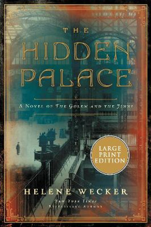 The Hidden Palace: A Novel Of The Golem And The Jinni [Large Print] Helene Wecker 9780063090552