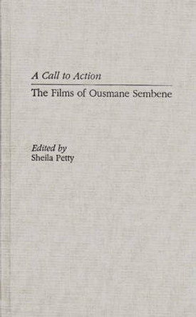 A Call to Action: The Films of Ousmane Sembene Shelia Petty 9780313302794