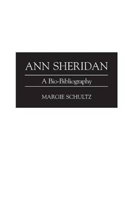 Ann Sheridan: A Bio-Bibliography Margie Schultz 9780313284823