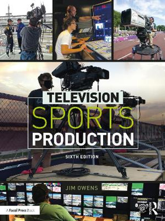 Television Sports Production Jim Owens (Dean of the School of Communication Arts at Asbury University) 9780367563738