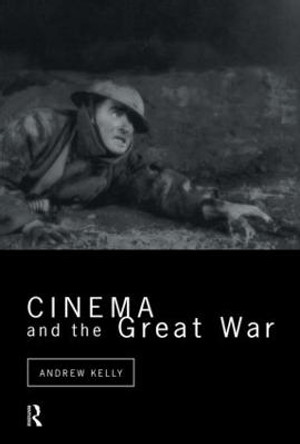 Cinema and the Great War Andrew Kelly 9780415514828
