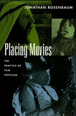 Placing Movies: The Practice of Film Criticism Jonathan Rosenbaum 9780520086333