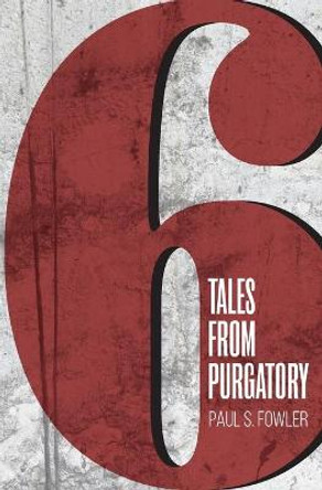 Six Tales from Purgatory Paul Steele Fowler 9780578465807