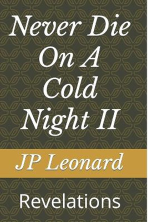 Never Die On A Cold Night II: Revelations Jp Leonard 9780578497129