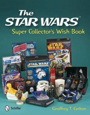 The Star Wars Super Collector's Wish Book Geoffrey T. Carlton 9780764338625