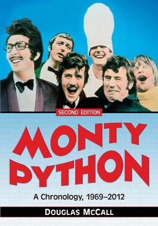 Monty Python: A Chronology, 1969-2012 Douglas McCall 9780786478118