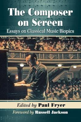 The Composer on Screen by Paul Fryer