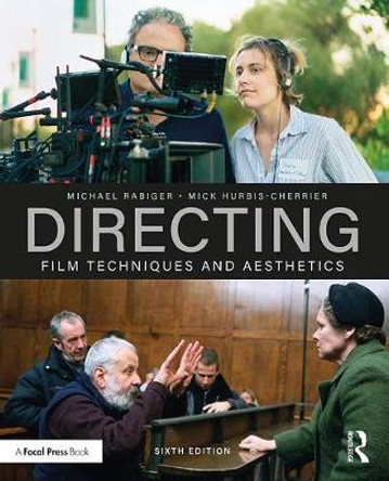 Directing: Film Techniques and Aesthetics Michael Rabiger (Professor Emeritus, Columbia College, Chicago, IL, USA) 9780815394303
