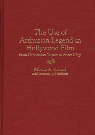 The Use of Arthurian Legend in Hollywood Film by Samuel J. Umland
