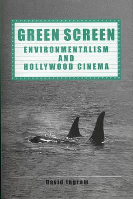 Green Screen: Environmentalism and Hollywood Cinema David Ingram 9780859896092
