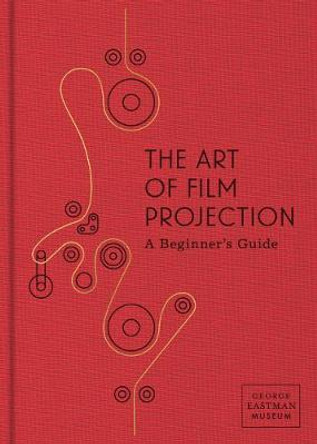 The Art of Film Projection: A Beginner's Guide Paolo Cherchi Usai 9780935398311
