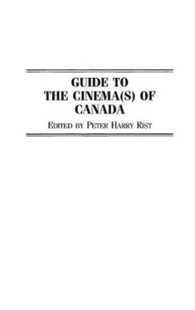 Guide to the Cinema(s) of Canada Peter Rist 9780313299315