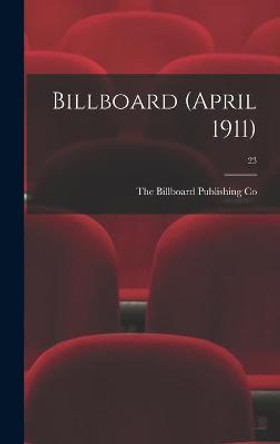 Billboard (April 1911); 23 The Billboard Publishing Co 9781013572388
