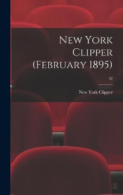 New York Clipper (February 1895); 42 by New York Clipper
