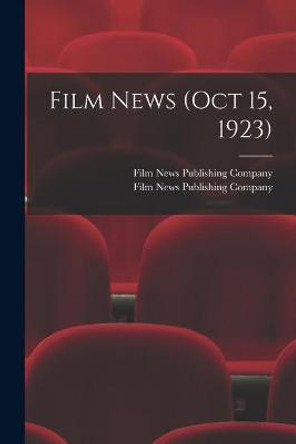 Film News (Oct 15, 1923) Film News Publishing Company 9781013774492