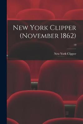New York Clipper (November 1862); 10 New York Clipper 9781013812729