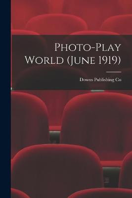Photo-Play World (June 1919) Downs Publishing Co 9781014260871