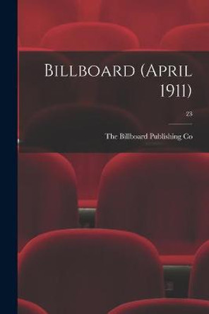 Billboard (April 1911); 23 The Billboard Publishing Co 9781014522207