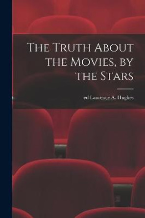 The Truth About the Movies, by the Stars Laurence a Ed Hughes 9781014786814