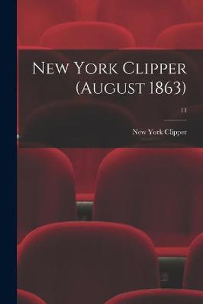 New York Clipper (August 1863); 11 New York Clipper 9781014988232