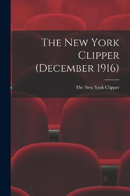 The New York Clipper (December 1916) The New York Clipper 9781015105157