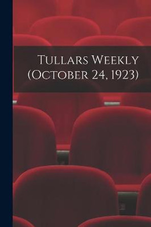Tullars Weekly (October 24, 1923) by Anonymous Tullars Weekly (October 24, 1923) by Anonymous