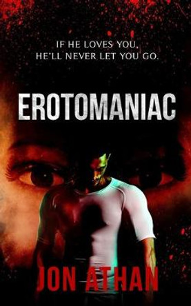 Erotomaniac Jon Athan 9781089794844