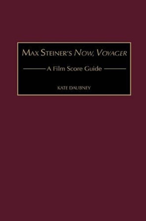 Max Steiner's Now, Voyager: A Film Score Guide Kate Daubney 9780313312533