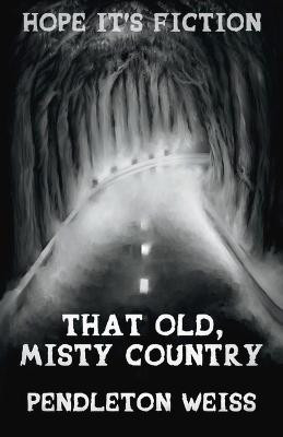 That Old, Misty Country by Pendleton Weiss
