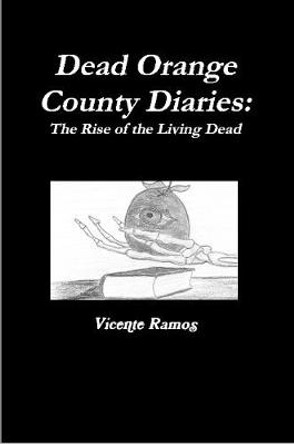 Dead Orange County Diaries Vicente Ramos 9781105832307