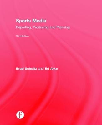 Sports Media: Reporting, Producing, and Planning Bradley Schultz (University of Mississippi, USA) 9781138902855