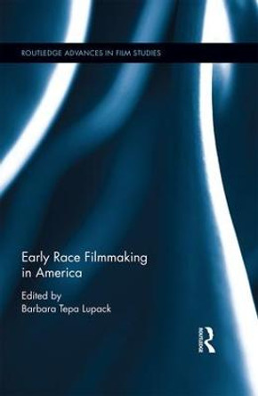 Early Race Filmmaking in America Barbara Lupack (The Norman Rockwell Museum, USA) 9781138911376