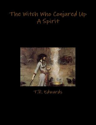 The Witch Who Conjured Up A Spirit by T.R. Edwards