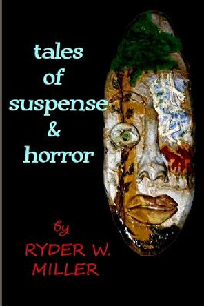 Tales of Suspense and Horror Ryder W. Miller 9781300351108