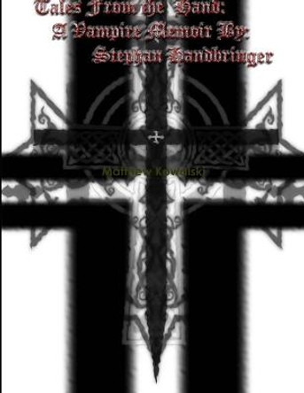 A Vampires Memoir By Stephan Handbringer Matthew Kowalski 9781300865568
