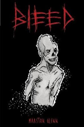 Bleed by Marston Glenn Bleed by Marston Glenn