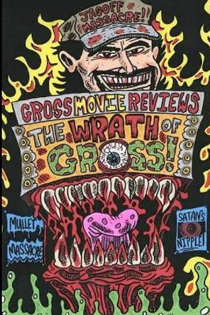 Gross Movie Reviews: The Wrath of Gross Tim Gross 9781312792883