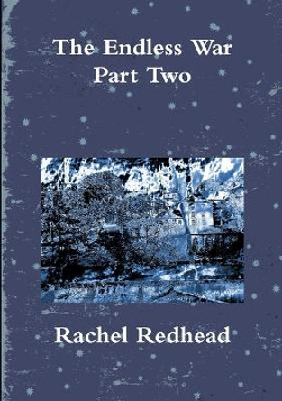 The Endless War - Part Two Rachel Redhead 9781326512231