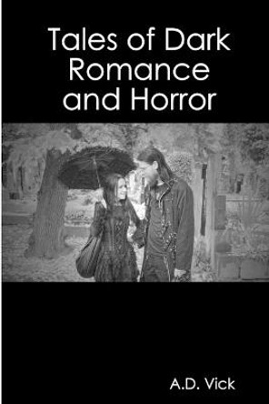Tales of Dark Romance and Horror A.D. Vick 9781329185067